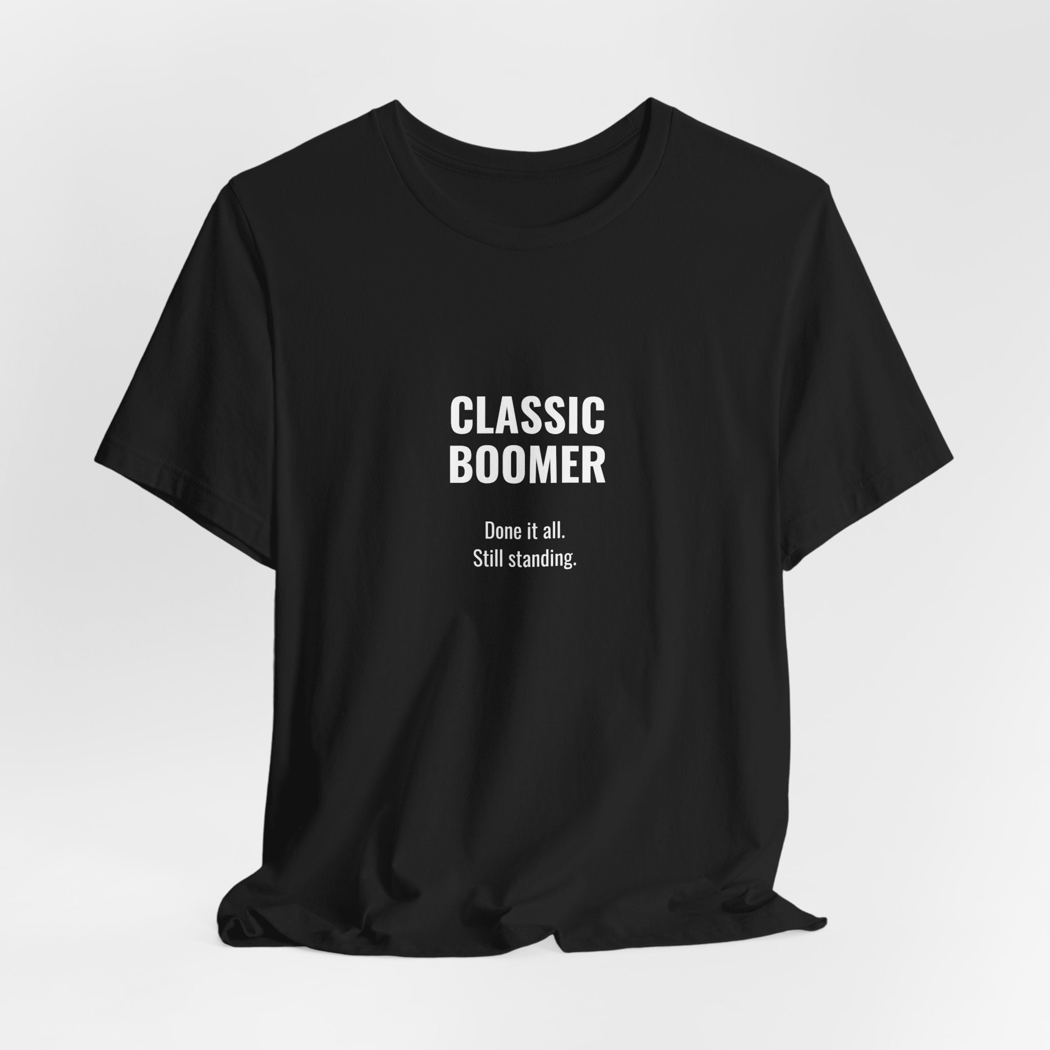 CLASSIC BOOMER TEE — “Done It All. Still Standing"