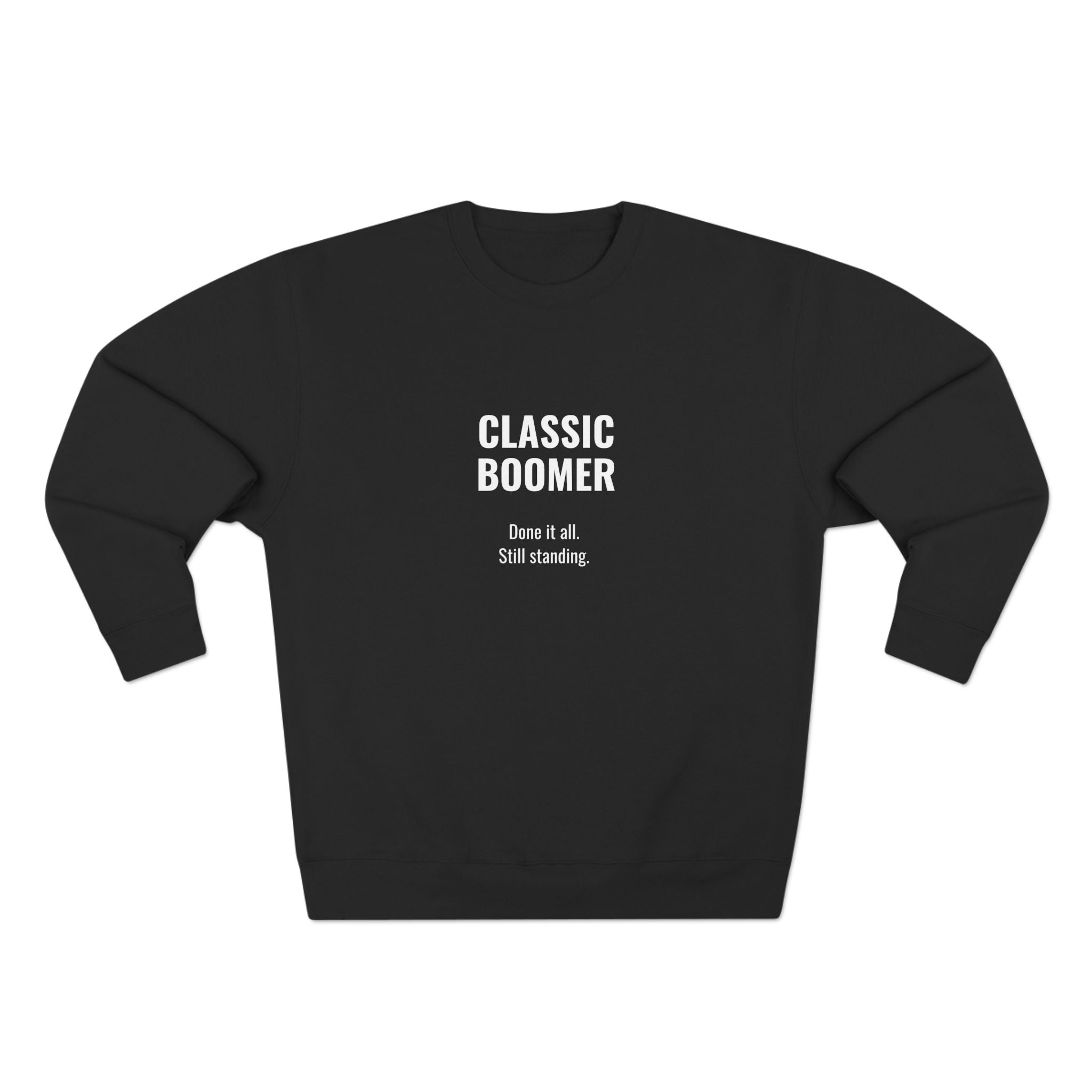CLASSIC BOOMER Sweatshirt - "Done it all. Still Standing"