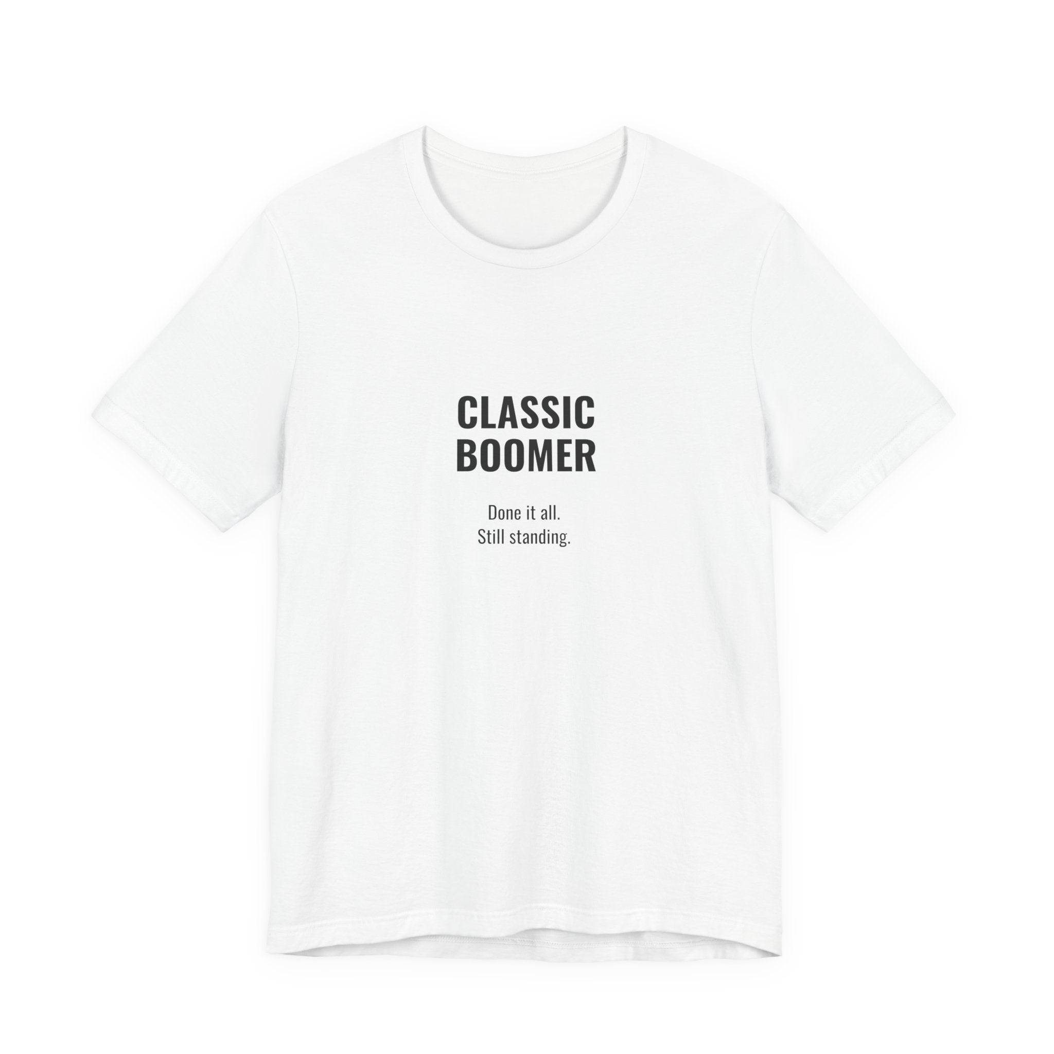 CLASSIC BOOMER TEE — “Done It All. Still Standing"