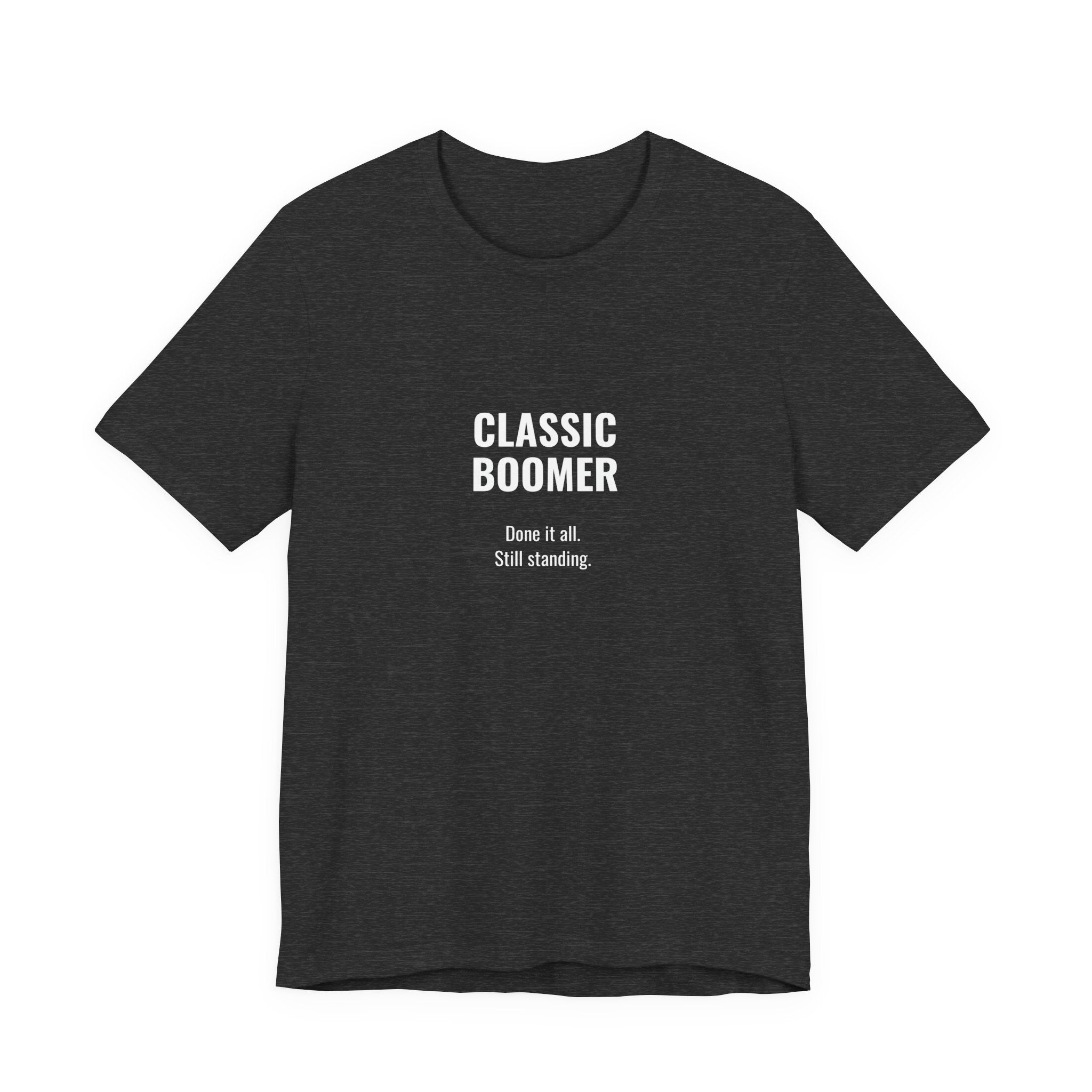 CLASSIC BOOMER TEE — “Done It All. Still Standing"